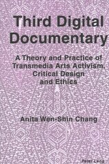 Third Digital Documentary: A Theory and Practice of Transmedia Arts Activism, Critical Design and Ethics New edition цена и информация | Книги об искусстве | pigu.lt