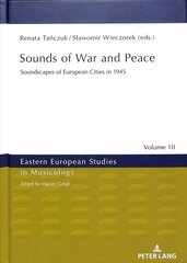 Sounds of War and Peace: Soundscapes of European Cities in 1945 New edition цена и информация | Книги об искусстве | pigu.lt