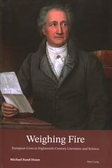 Weighing Fire: European Lives in Eighteenth-Century Literature and Science New edition цена и информация | Биографии, автобиографии, мемуары | pigu.lt