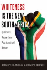 Whiteness Is the New South Africa: Qualitative Research on Post-Apartheid Racism 2nd Revised edition цена и информация | Книги по социальным наукам | pigu.lt