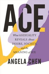 Ace: What Asexuality Reveals About Desire, Society, and the Meaning of Sex kaina ir informacija | Socialinių mokslų knygos | pigu.lt