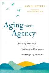 Aging with Agency: Building Resilience, Confronting Challenges, and Navigating Eldercare цена и информация | Самоучители | pigu.lt