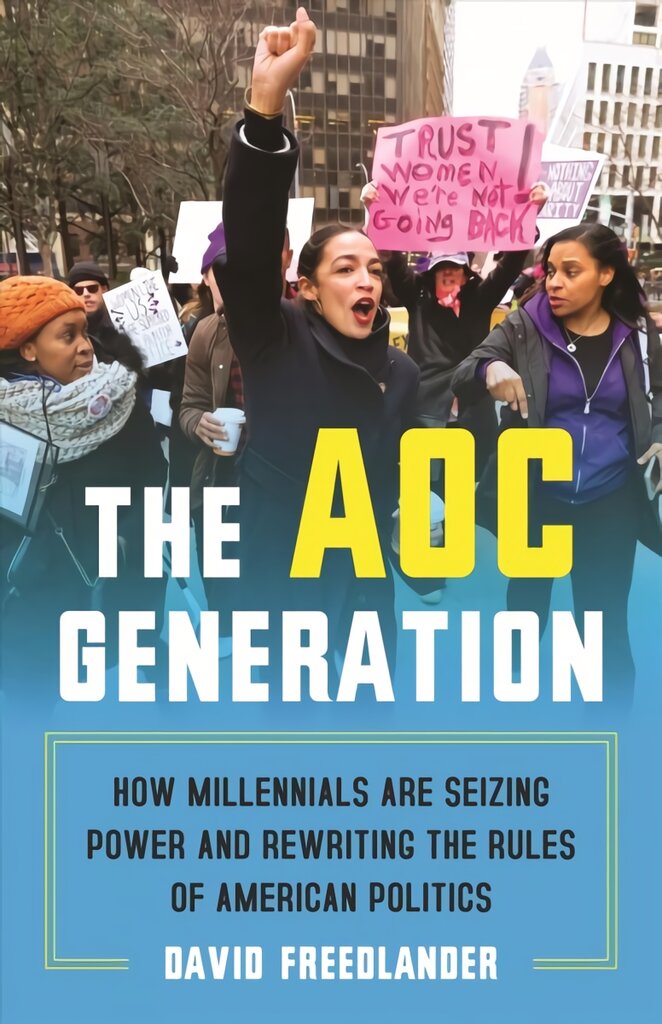 AOC Generation: How Millennials Are Seizing Power and Rewriting the Rules of American Politics kaina ir informacija | Socialinių mokslų knygos | pigu.lt
