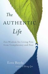 Authentic Life: Zen Wisdom for Living Free from Complacency and Fear цена и информация | Духовная литература | pigu.lt