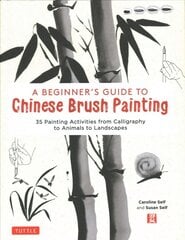 Beginner's Guide to Chinese Brush Painting: 35 Painting Activities from Calligraphy to Animals to Landscapes цена и информация | Книги об искусстве | pigu.lt