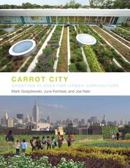 Carrot City: Creating Places for Urban Agriculture kaina ir informacija | Knygos apie architektūrą | pigu.lt