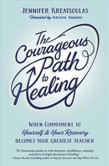 Courageous Path to Healing: When Commitment to Yourself & Your Recovery Becomes Your Greatest Teacher цена и информация | Самоучители | pigu.lt