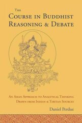 Course in Buddhist Reasoning and Debate: An Asian Approach to Analytical Thinking Drawn from Indian and Tibetan Sources цена и информация | Исторические книги | pigu.lt