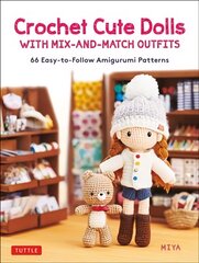 Crochet Cute Dolls with Mix-and-Match Outfits: 66 Easy-to-Follow Amigurumi Patterns цена и информация | Книги о питании и здоровом образе жизни | pigu.lt