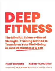 Deep Fitness: The Mindful, Science-Based Strength-Training Method to Transform Your Well-Being in 30 Minutes a Week kaina ir informacija | Saviugdos knygos | pigu.lt