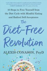 Diet-Free Revolution: 10 Steps to Free Yourself from the Diet Cycle with Mindful Eating and   Radical Self-Acceptance цена и информация | Самоучители | pigu.lt