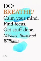 Do Breathe: Calm Your Mind. Find Focus. Get Stuff Done kaina ir informacija | Saviugdos knygos | pigu.lt