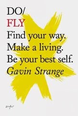 Do Fly: Find Your Way. Make A Living. Be Your Best Self kaina ir informacija | Saviugdos knygos | pigu.lt