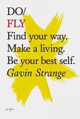 Do Fly: Find Your Way. Make A Living. Be Your Best Self цена и информация | Самоучители | pigu.lt