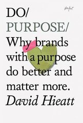 Do Purpose: Why Brands with A Purpose Do Better and Matter More цена и информация | Книги по экономике | pigu.lt