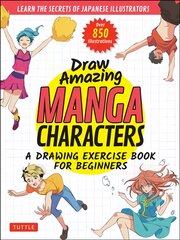 Draw Amazing Manga Characters: A Drawing Exercise Book for Beginners - Learn the Secrets of Japanese Illustrators (Learn 81 Poses; Over 850 illustrations) kaina ir informacija | Socialinių mokslų knygos | pigu.lt