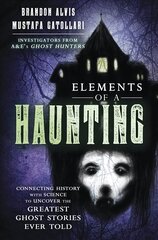 Elements of a Haunting: Connecting History with Science to Uncover the Greatest Ghost Stories Ever Told цена и информация | Самоучители | pigu.lt