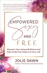 Empowered, Sexy, and Free: Discover Your Unique Brilliance and Dare to Be the Creatrix of Your Life цена и информация | Самоучители | pigu.lt