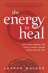 Energy to Heal: Find Lasting Freedom From Stress and Trauma Through Energy Medicine Yoga kaina ir informacija | Saviugdos knygos | pigu.lt