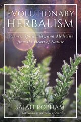 Evolutionary Herbalism: Science, Spirituality, and Medicine from the Heart of Nature цена и информация | Самоучители | pigu.lt
