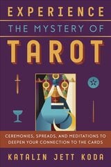 Experience the Mystery of Tarot: Ceremonies, Spreads, and Meditations to Deepen Your Connection to the Cards kaina ir informacija | Saviugdos knygos | pigu.lt