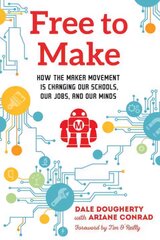 Free to Make: How the Maker Movement is Changing Our Schools, Our Jobs, and Our Minds kaina ir informacija | Ekonomikos knygos | pigu.lt