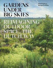 Gardens Under Big Skies: Reimagining Outdoor Space, the Dutch Way цена и информация | Книги по садоводству | pigu.lt