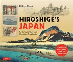 Hiroshige's Japan: On the Trail of the Great Woodblock Print Master - A Modern-day Artist's Journey on the Old Tokaido Road цена и информация | Книги об искусстве | pigu.lt