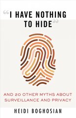 I Have Nothing to Hide: And 20 Other Myths About Surveillance and Privacy kaina ir informacija | Socialinių mokslų knygos | pigu.lt