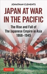 Japan at War in the Pacific: The Rise and Fall of the Japanese Empire in Asia: 1868-1945 kaina ir informacija | Istorinės knygos | pigu.lt