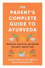 Parent's Complete Guide to Ayurveda: Principles, Practices, and Recipes for Happy, Healthy Kids цена и информация | Самоучители | pigu.lt