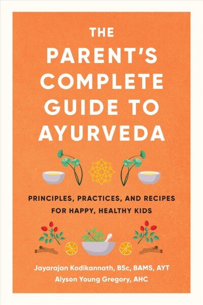 Parent's Complete Guide to Ayurveda: Principles, Practices, and Recipes for Happy, Healthy Kids kaina ir informacija | Saviugdos knygos | pigu.lt