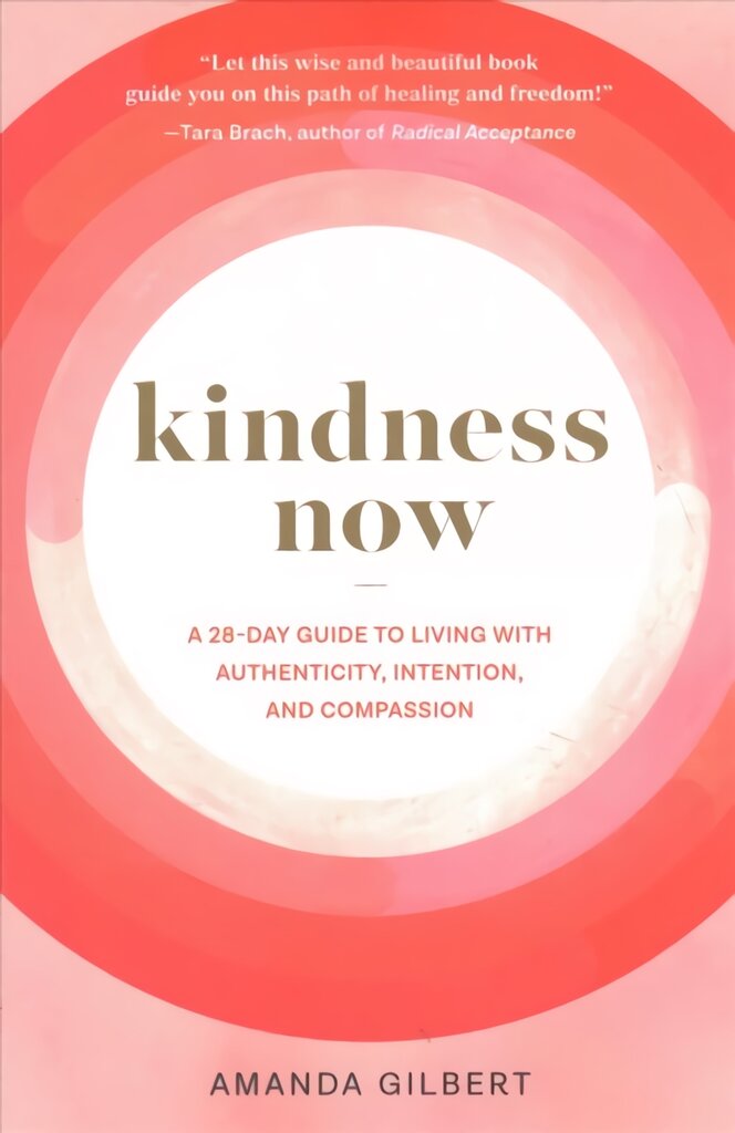 Kindness Now: A 28-Day Guide to Living with Authenticity, Intention, and Compassion kaina ir informacija | Saviugdos knygos | pigu.lt