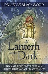 Lantern in The Dark: Navigate Life's Crossroads with Story, Ritual and Sacred Astrology kaina ir informacija | Saviugdos knygos | pigu.lt