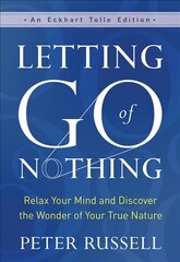 Letting Go of Nothing: Relax Your Mind and Discover the Wonder of Your True Nature цена и информация | Самоучители | pigu.lt