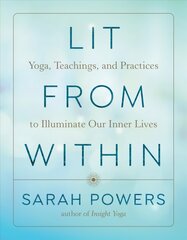 Lit from Within: Yoga, Teachings, and Practices to Illuminate Our Inner Lives kaina ir informacija | Saviugdos knygos | pigu.lt