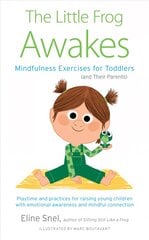 Little Frog Awakes: Mindfulness Exercises for Toddlers (and Their Parents) kaina ir informacija | Saviugdos knygos | pigu.lt
