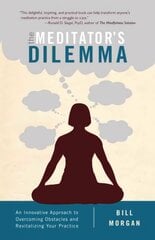 Meditator's Dilemma: An Innovative Approach to Overcoming Obstacles and Revitalizing Your Practice kaina ir informacija | Dvasinės knygos | pigu.lt