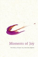 Moments of Joy: The Poetry of Sister Jina, Chan Dieu Nghiem цена и информация | Духовная литература | pigu.lt