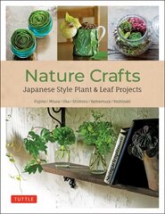 Nature Crafts: Japanese Style Plant & Leaf Projects (With 40 Projects and over 250 Photos) цена и информация | Книги об искусстве | pigu.lt