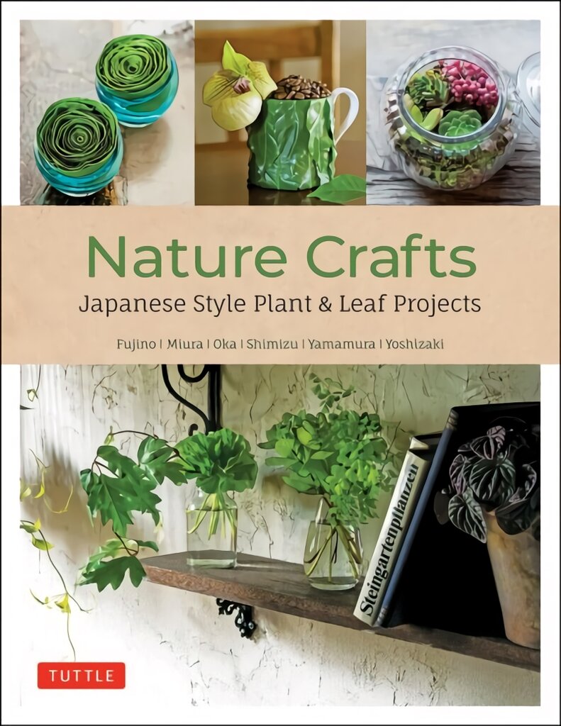 Nature Crafts: Japanese Style Plant & Leaf Projects (With 40 Projects and over 250 Photos) kaina ir informacija | Knygos apie meną | pigu.lt