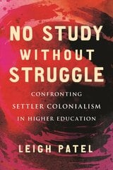 No Study Without Struggle: Confronting Settler Colonialism in Higher Education kaina ir informacija | Socialinių mokslų knygos | pigu.lt