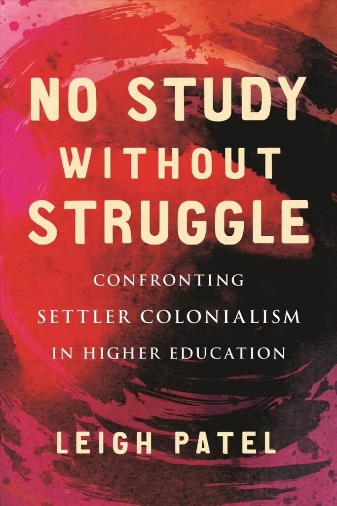 No Study Without Struggle: Confronting Settler Colonialism in Higher Education цена и информация | Socialinių mokslų knygos | pigu.lt