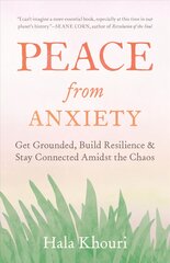 Peace from Anxiety: Get Grounded, Build Resilience, and Stay Connected Amidst the Chaos kaina ir informacija | Saviugdos knygos | pigu.lt