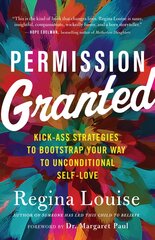 Permission Granted: Kickass Strategies to Bootstrap Your Way to Unconditional Self-Love цена и информация | Самоучители | pigu.lt