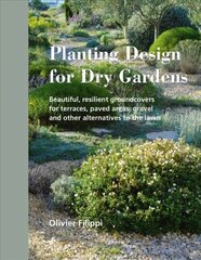 Planting Design for Dry Gardens: Beautiful, Resilient Groundcovers for Terraces, Paved Areas, Gravel and Other Alternatives to the Lawn kaina ir informacija | Knygos apie sodininkystę | pigu.lt