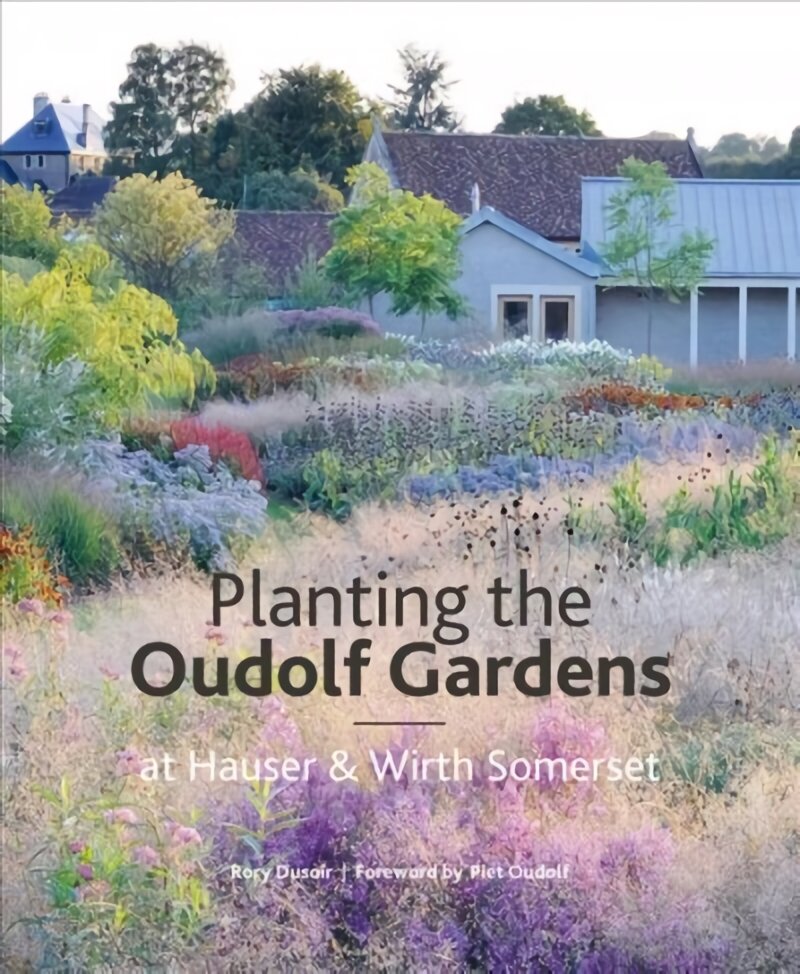 Planting the Oudolf Gardens at Hauser & Wirth Somerset kaina ir informacija | Knygos apie sodininkystę | pigu.lt