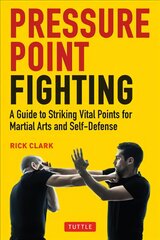 Pressure Point Fighting: A Guide to Striking Vital Points for Martial Arts and Self-Defense цена и информация | Книги о питании и здоровом образе жизни | pigu.lt