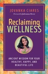 Reclaiming Wellness: Ancient Wisdom for Your Healthly, Happy, and Beautiful Life цена и информация | Самоучители | pigu.lt
