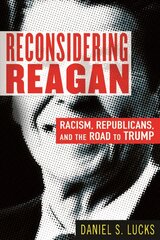 Reconsidering Reagan: Racism, Republicans, and the Road to Trump цена и информация | Биографии, автобиографии, мемуары | pigu.lt